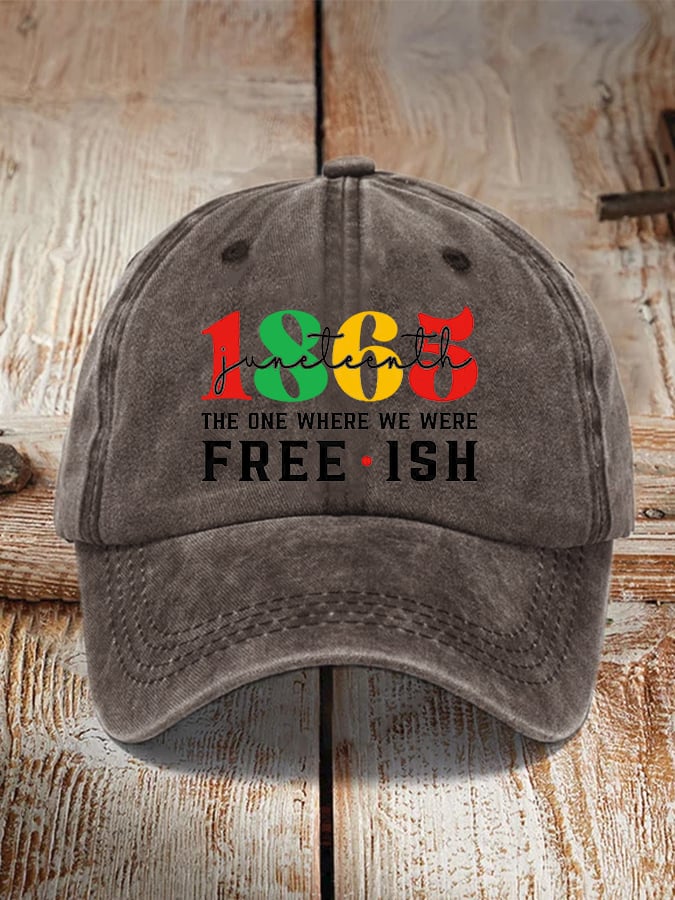 1865Juneteenth The One Where We Were Freeish Printed Hat